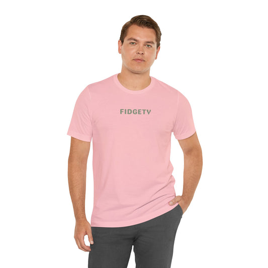 Fidgety Unisex Tee - Can't Stay Still Persona - Casual Graphic T shirt - Perfect for Relaxing, Gift for Friends, Everyday Wear, Casual Outfit, Trendy Style